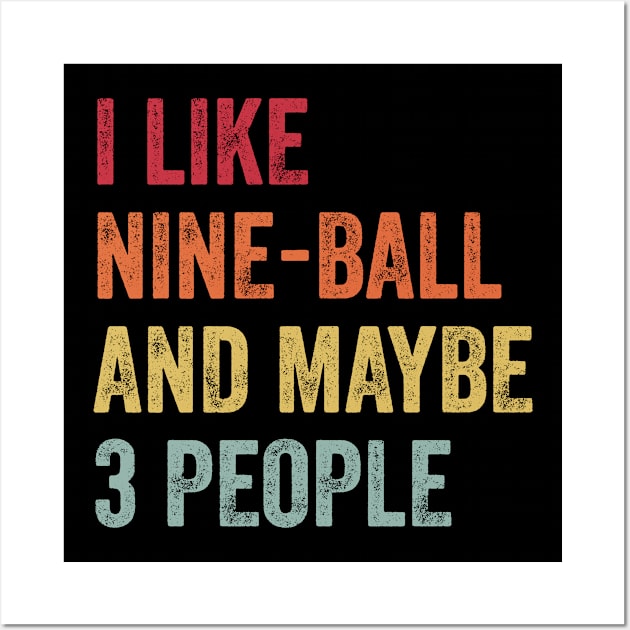 I Like Nine-Ball & Maybe 3 People Nine-Ball Lovers Gift Wall Art by ChadPill